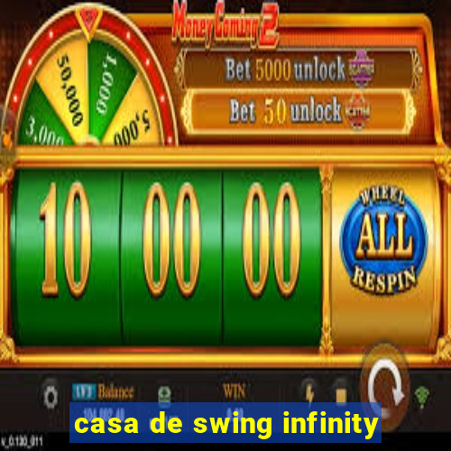 casa de swing infinity